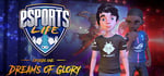 Esports Life: Ep.1 - Dreams of Glory steam charts