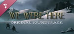 We Were Here: Original Soundtrack banner image