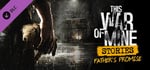 This War of Mine: Stories - Father's Promise (ep.1) banner image