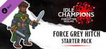 Idle Champions - Force Grey Hitch Starter Pack banner image