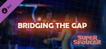 Super Seducer - Bonus Video 4: Bridging the Gap banner image