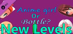 Anime girl Or Bottle? - New levels banner image