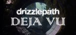 Drizzlepath: Deja Vu banner image