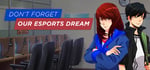Don't Forget Our Esports Dream banner image
