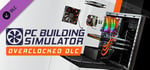 PC Building Simulator - Overclocked Edition Content banner image
