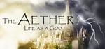 The Aether: Life as a God banner image