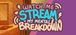 Watch Me Stream My Mental Breakdown steam charts