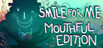 Smile For Me - Mouthful Edition banner image