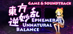 東方逆妙乱 ~ Ephemeral Unnatural Balance Soundtrack Edition banner image