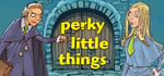 Perky Little Things Founders Edition banner image