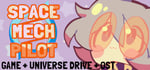 SPACE / MECH / PILOT V1.0 - THE UNIVERSE DRIVE + OST banner image