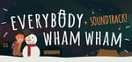 Everybody Wham Wham + Soundtrack Bundle banner image