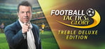 Football, Tactics & Glory TREBLE DELUXE EDITION banner image
