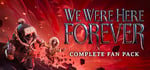 We Were Here Forever: Complete Fan Pack banner image