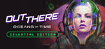 Out There: Oceans of Time - Celestial Edition banner image
