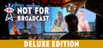 Not For Broadcast Deluxe Edition banner image