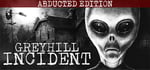 Greyhill Incident - Digital Abducted Edition banner image