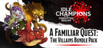Idle Champions: A Familiar Quest: The Villains Bundle Pack banner image