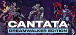 Cantata - Dreamwalker Edition banner image