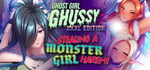 Ghost Girl Ghussy + A Monster Girl Harem banner image