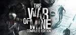 This War of Mine: Complete Edition banner image