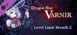 Dragon Star Varnir Level Limit Breach 2 banner image