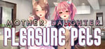 Mother Daughter Pleasure Pets banner image