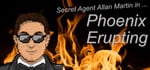 Secret Agent Allan Martin in ... Phoenix Erupting steam charts
