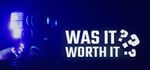 Was It Worth It? banner image