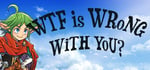 WTF is wrong with you? banner image