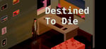 Destined to Die banner image