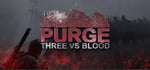 PURGE - Three vs Blood steam charts