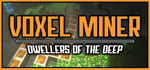 Voxel Miner: Dwellers of The Deep banner image