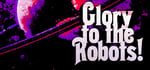 Glory to the Robots! banner image