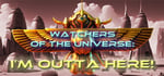 Watchers of the Universe: I'm outta here! banner image