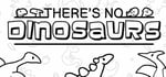 There's No Dinosaurs banner image