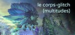 Le corps-glitch (multitudes) steam charts