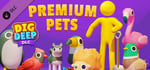 Dig Deep: Premium Pets banner image