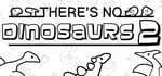 There's No Dinosaurs 2 banner image