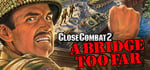 Close Combat 2: A Bridge Too Far banner image