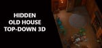Hidden Old House Top-Down 3D banner image