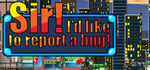Sir! I'd Like To Report A Bug! banner image