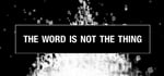 The Word Is Not The Thing banner image