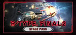 R-Type Final 2 - Stage Pass banner image