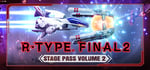 R-Type Final 2 - Stage Pass Volume 2 banner image
