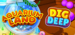 Aquarium Land  + Dig Deep banner image