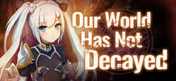 Our world has not decayed header banner