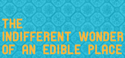 The Indifferent Wonder of an Edible Place header banner
