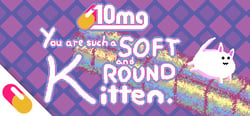 10mg: You are such a Soft and Round Kitten. header banner