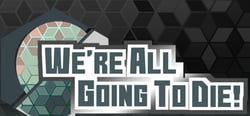 We're All Going To Die header banner